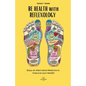 BE HEALTH with REFLEXOLOGY: Enjoy an Alternative Medicine to Improve your Health! - Paperback