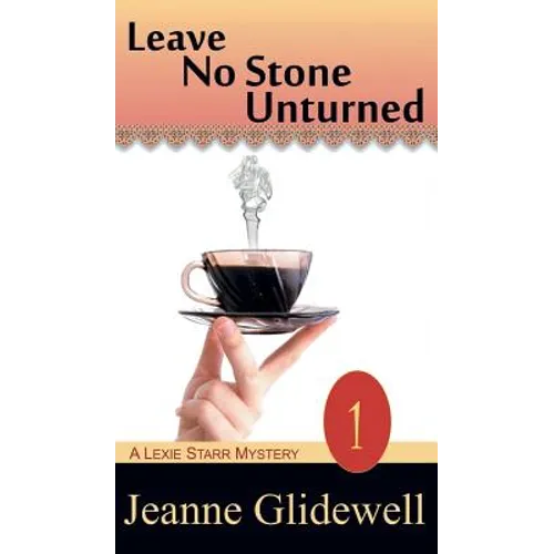 Leave No Stone Unturned (A Lexie Starr Mystery, Book 1) - Hardcover