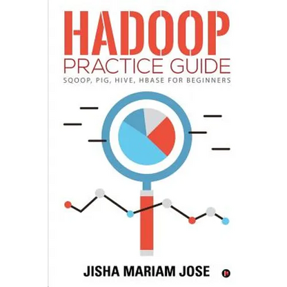 Hadoop Practice Guide: SQOOP, PIG, HIVE, HBASE for Beginners - Paperback