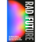 Rad Future: The Untold Story of Nuclear Electricity and How It Will Save the World - Hardcover