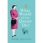 What Would Hm the Queen Do? - Hardcover
