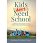 Kids Don't Need School: A Radical New Homeschool Plan to Teach Anything, Promote Independent Learning, and Prepare Children for an Uncertain Future - Hardcover