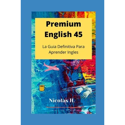 Premium English 45: La Guia Definitiva para Aprender Ingles - Paperback
