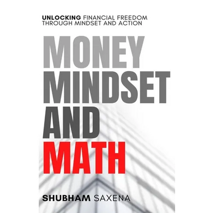 Money Mindset and Math: Unlocking Financial Freedom through Mindset and Action - Paperback