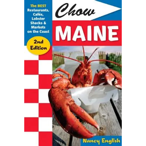Chow Maine: The Best Restaurants, Cafés, Lobster Shacks & Markets on the Coast - Paperback