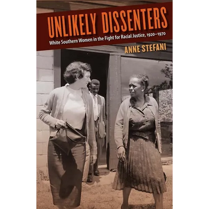 Unlikely Dissenters: White Southern Women in the Fight for Racial Justice, 1920-1970 - Paperback