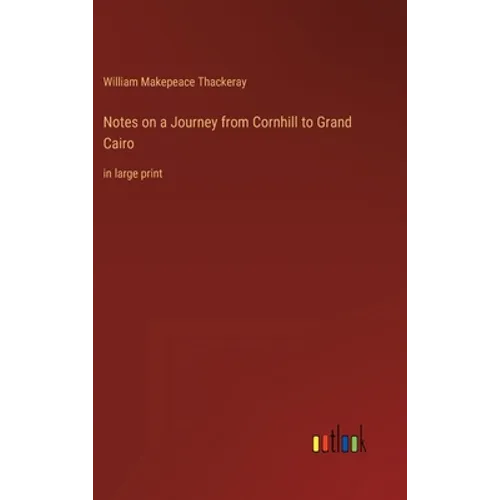 Notes on a Journey from Cornhill to Grand Cairo: in large print - Hardcover