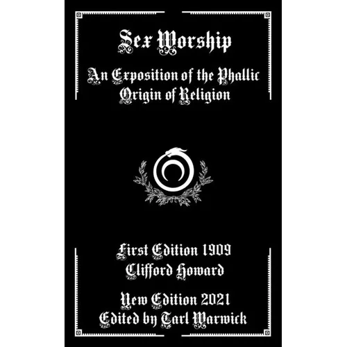 Sex Worship: An Exposition of the Phallic Origin of Religion - Paperback