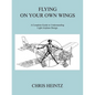 Flying on Your Own Wings: A Complete Guide to Understanding Light Airplane Design - Paperback