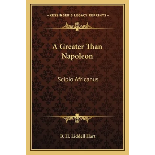 A Greater Than Napoleon: Scipio Africanus - Paperback