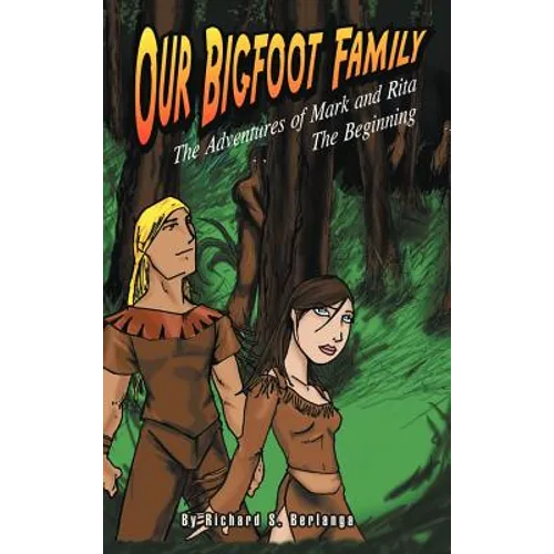 Our Bigfoot Family: The Adventures of Mark and Rita: The Beginning - Hardcover