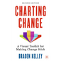 Charting Change: A Visual Toolkit for Making Change Stick - Hardcover