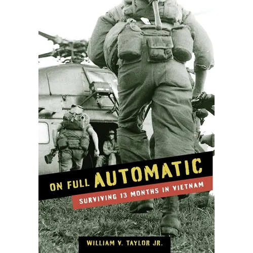 On Full Automatic: Surviving 13 Months in Vietnam - Hardcover