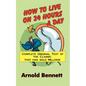 How to Live on 24 Hours a Day - Paperback