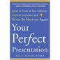 Your Perfect Presentation: Speak in Front of Any Audience Anytime Anywhere and Never Be Nervous Again - Paperback