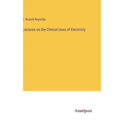 Lectures on the Clinical Uses of Electricity - Hardcover