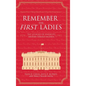 Remember the First Ladies: The Legacies of America's History-Making Women - Hardcover