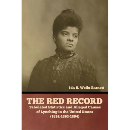 The Red Record: Tabulated Statistics and Alleged Causes of Lynching in the United States - Paperback