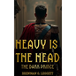 Heavy Is the Head: The Dark Prince - Hardcover