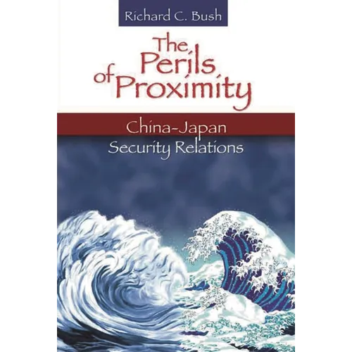 The Perils of Proximity: China-Japan Security Relations - Paperback
