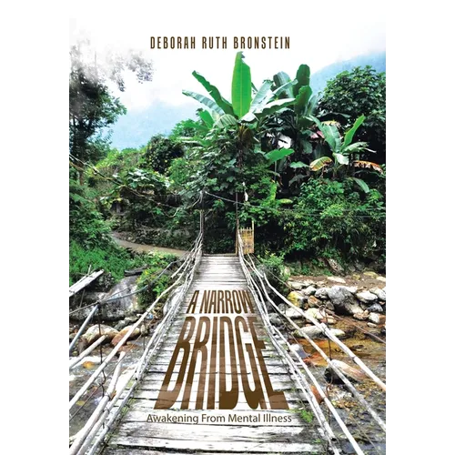 A Narrow Bridge: Awakening From Mental Illness - Hardcover