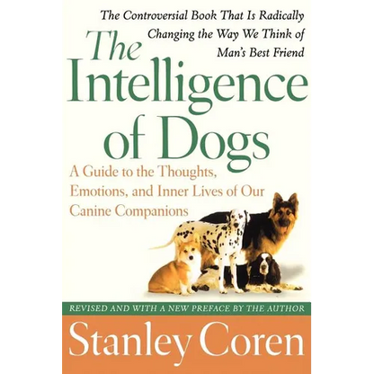 The Intelligence of Dogs: A Guide to the Thoughts, Emotions, and Inner Lives of Our Canine Companions - Paperback