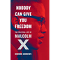 Nobody Can Give You Freedom: The Political Life of Malcolm X - Hardcover