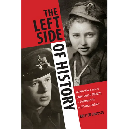 The Left Side of History: World War II and the Unfulfilled Promise of Communism in Eastern Europe - Paperback