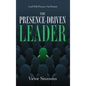 The Presence-Driven Leader: Lead With Presence, Not Position - Hardcover
