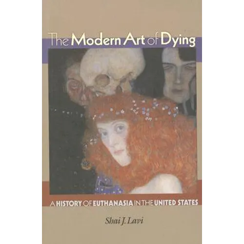 The Modern Art of Dying: A History of Euthanasia in the United States - Paperback