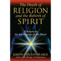 The Death of Religion and the Rebirth of Spirit: A Return to the Intelligence of the Heart - Hardcover