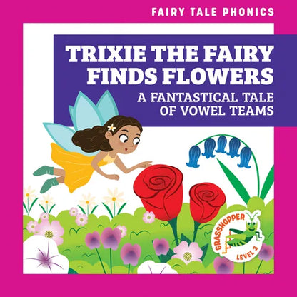 Trixie the Fairy Finds Flowers: A Fantastical Tale of Vowel Teams - Paperback