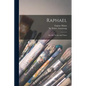 Raphael: His Life, Works And Times - Paperback