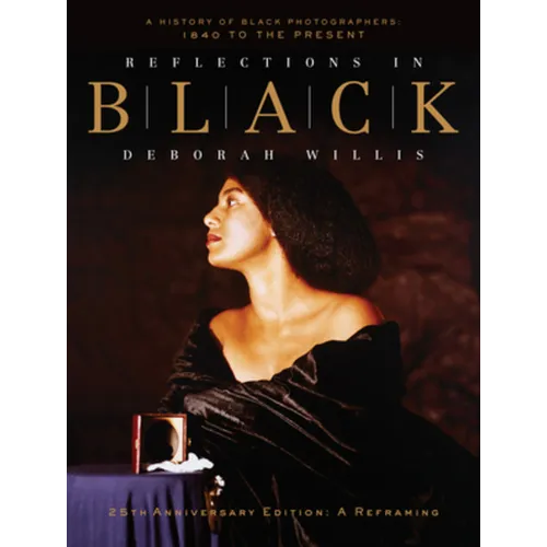 Reflections in Black: A History of Black Photographers: 1840 to the Present - Hardcover