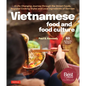 Vietnamese Food and Food Culture: A Life-Changing Journey Through the Street Foods, Regional Cooking Styles and Local Ingredients of Vietnam - Hardcover