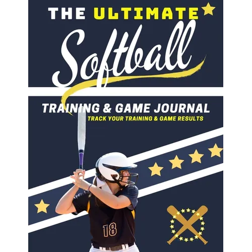 The Ultimate Softball Training and Game Journal: Record and Track Your Training Game and Season Performance: Perfect for Kids and Teen's: 8.5 x 11-inc - Paperback