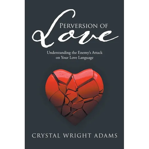 Perversion of Love: Understanding the Enemy's Attack on Your Love Language - Paperback