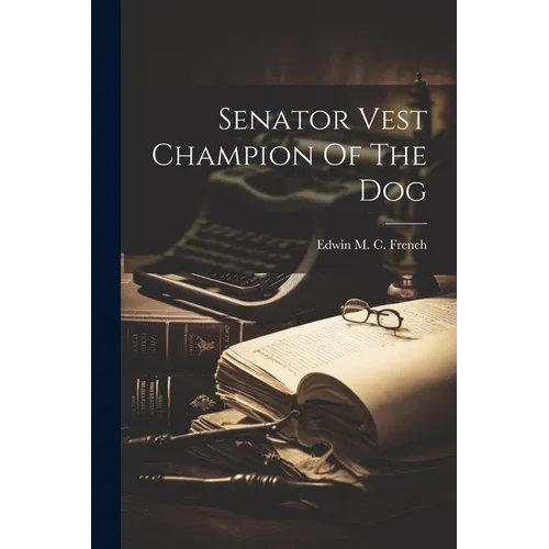 Senator Vest Champion Of The Dog - Paperback
