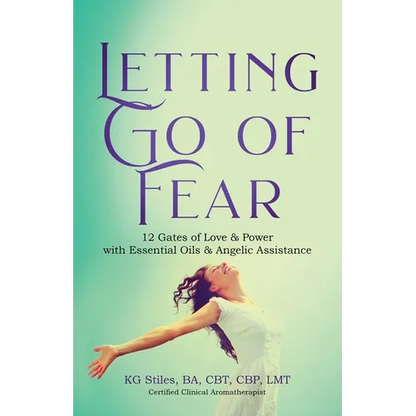 Letting Go of Fear 12 Gates of Love & Power with Essential Oils & Angelic Assistance - Paperback