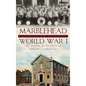 Marblehead in World War I: At Home & Overseas - Hardcover