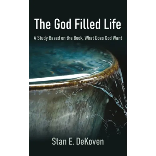 The God Filled Life: A Study Based on The Book, What Does God Want? - Paperback