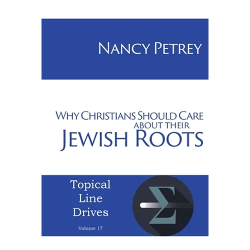 Why Christians Should Care about Their Jewish Roots - Paperback