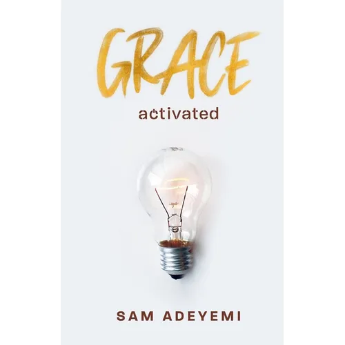 Grace Activated: Unlocking and unleashing the limitless gift of grace - Paperback