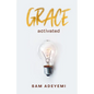 Grace Activated: Unlocking and unleashing the limitless gift of grace - Paperback