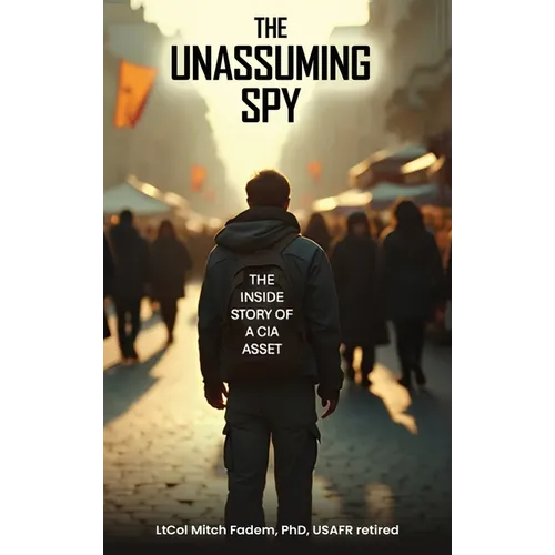 The Unassuming Spy: The Inside Story of a CIA Asset - Hardcover