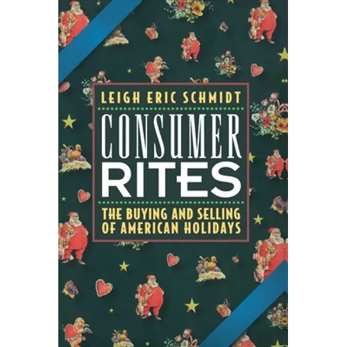 Consumer Rites: The Buying and Selling of American Holidays - Paperback