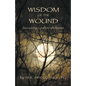 Wisdom of the Wound: Discovering a Path to Wholeness - Paperback