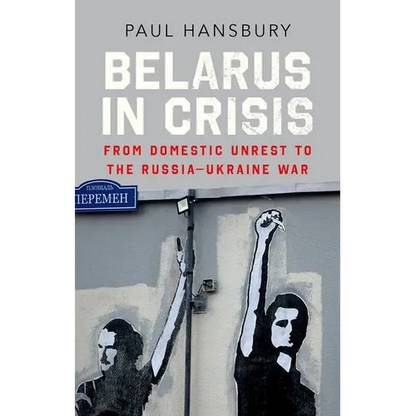 Belarus in Crisis: From Domestic Unrest to the Russia-Ukraine War - Hardcover