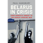 Belarus in Crisis: From Domestic Unrest to the Russia-Ukraine War - Hardcover