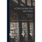 A Discourse on Method; Meditations on the First Philosophy; Principles of Philosophy - Paperback